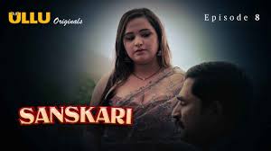 Sanskari Part 2 S01E08 2023 Hindi Hot Web Series โ Ullu