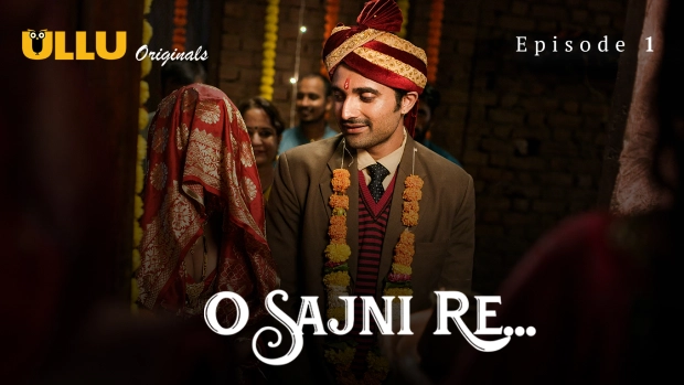 O Sajni Re Part 1 E01 2024 Hindi Hot Web Series โ Ullu